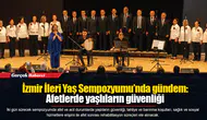 İzmir İleri Yaş Sempozyumu’nda gündem: Afetlerde yaşlıların güvenliği