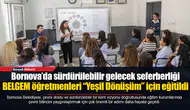 BELGEM öğretmenleri “Yeşil Dönüşüm” için eğitildi