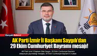 AK Parti İzmir İl Başkanı Saygılı’dan 29 Ekim Cumhuriyet Bayramı mesajı!
