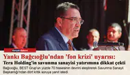 Yankı Bağcıoğlu'ndan 'fon krizi' uyarısı: Tera Holding'in savunma sanayisi yatırımına dikkat çekti
