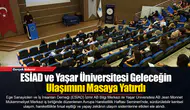 ESİAD ve Yaşar Üniversitesi Geleceğin Ulaşımını Masaya Yatırdı