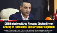 Çiğli Belediyesi Araç Filosunu Güçlendiriyor: 57 Araç ve İş Makinesi İçin Girişimler Başlatıldı