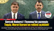 Gerçek Haberci 1 Temmuz’da yazmıştı: Tugay, Murat Kurum’un rolünü açıkladı!