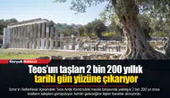 Teos’un taşları 2 bin 200 yıllık tarihi gün yüzüne çıkarıyor