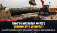 İzmir’de arıtmadan Körfez’e uzanan çevre yatırımları