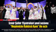 İzmir Şehir Tiyatroları yeni sezonu “Hepimizin Öyküsü Aynı” ile açtı