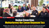 Başkan Erman Uzun: Muhtarlarımız Her Zaman Başımızın Tacı