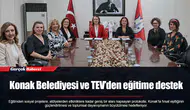 Konak Belediyesi ve TEV’den eğitime destek