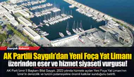 AK Partili Saygılı’dan Yeni Foça Yat Limanı üzerinden eser ve hizmet siyaseti vurgusu!