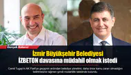 İzmir Büyükşehir Belediyesi İZBETON davasına müdahil olmak istedi
