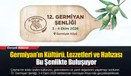 Germiyan’ın Kültürü, Lezzetleri ve Hafızası Bu Şenlikte Buluşuyor