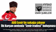 ADD İzmir'de sokağa çıkıyor...  İlk Kurşun anıtında "İzmir iradesi" buluşması