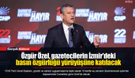 Özgür Özel, gazetecilerin İzmir'deki basın özgürlüğü yürüyüşüne katılacak