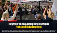 Bayraklı’da Yaş Almış Büyükler için Farkındalık Buluşması