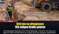 Urla’nın su altyapısına 155 milyon liralık yatırım