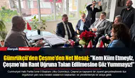 Gümrükçü’den Çeşme’den Net Mesaj: "Kem Küm Etmeyiz, Çeşme’nin Rant Uğruna Talan Edilmesine Göz Yummayız!"
