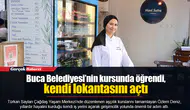 Buca Belediyesi’nin kursunda öğrendi, kendi lokantasını açtı