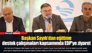 Başkan Sayılı’dan eğitime destek çalışmaları kapsamında EDP’ye ziyaret