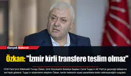 Özkan: "İzmir kirli transfere teslim olmaz"