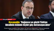 Kasapoğlu; “Bağımsız ve güçlü Türkiye idealinin önünde hiçbir güç duramayacaktır”