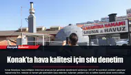 Konak’ta hava kalitesi için sıkı denetim