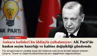 AK Parti'de kabine değişikliği ve baskın seçim senaryoları kulislerde