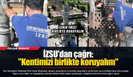 İZSU'dan çağrı: "Kentimizi birlikte koruyalım"