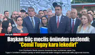 Başkan Güç meclis önünden seslendi:  “Cemil Tugay kara lekedir!”