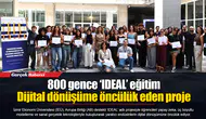 800 gence ‘IDEAL’ eğitim...  Dijital dönüşüme öncülük eden proje