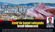 İzmir'de konut satışında kredi bilmecesi