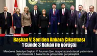 Başkan V. Şen’den Ankara Çıkarması...  1 Günde 3 Bakan İle Görüştü