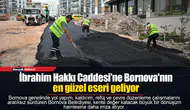 İbrahim Hakkı Caddesi’ne Bornova'nın en güzel eseri geliyor