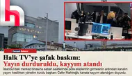 Halk TV’ye şafak baskını: Yayın durduruldu, kayyım atandı