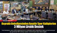 Bayraklı Belediyesinden Amatör Spor Kulüplerine 3 Milyon Liralık Destek