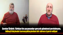 Serdar Öztürk: Türkiye’de yaşananlar gerçek gündemi perdeleyen, bilinçli biçimde karmaşıklaştırılan bir sürece işaret ediyor