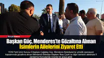 Başkan Güç, Menderes’te Gözaltına Alınan İsimlerin Ailelerini Ziyaret Etti