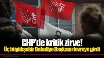 CHP'de kritik zirve! Üç büyükşehir Belediye Başkanı devreye girdi