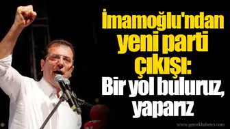 İmamoğlu'ndan yeni parti çıkışı: Bir yol buluruz, yaparız