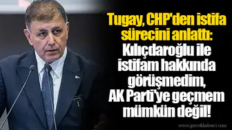 Tugay, CHP'den istifa sürecini anlattı: Kılıçdaroğlu ile istifam hakkında görüşmedim, AK Parti'ye geçmem mümkün değil!