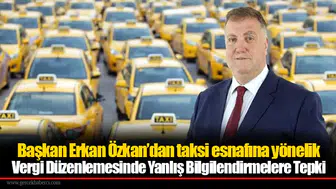 Başkan Erkan Özkan’dan taksi esnafına yönelik Vergi Düzenlemesinde Yanlış Bilgilendirmelere Tepki