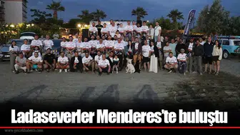 Ladaseverler Menderes’te buluştu