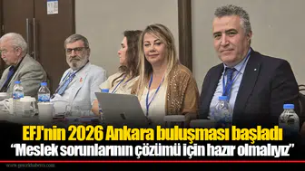 EFJ'nin 2026 Ankara buluşması başladı: “Meslek sorunlarının çözümü için hazır olmalıyız”