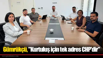 Gümrükçü, "Kurtuluş için tek adres CHP'dir"