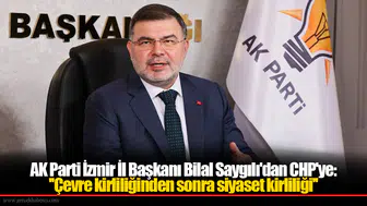 AK Parti İzmir İl Başkanı Bilal Saygılı'dan CHP'ye: ''Çevre kirliliğinden sonra siyaset kirliliği''