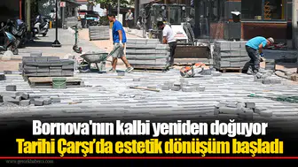 Bornova'nın kalbi yeniden doğuyor: Tarihi Çarşı’da estetik dönüşüm başladı