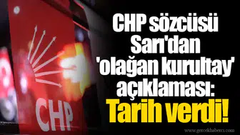 CHP sözcüsü Sarı'dan 'olağan kurultay' açıklaması: Tarih verdi!
