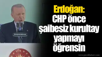 Erdoğan: CHP önce şaibesiz kurultay yapmayı öğrensin