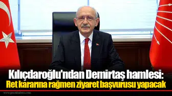 Kılıçdaroğlu'ndan Demirtaş hamlesi: Ret kararına rağmen ziyaret başvurusu yapacak