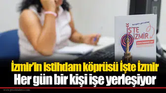 İzmir’in istihdam köprüsü İşte İzmir..  Her gün bir kişi işe yerleşiyor