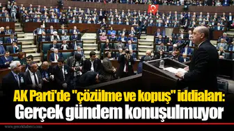 AK Parti'de "çözülme ve kopuş" iddiaları: Gerçek gündem konuşulmuyor